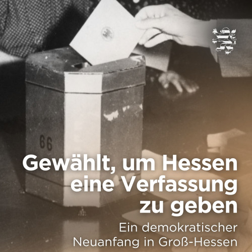 Eine Hand ist im Bild zu sehen, die einen Stimmzettel in eine Wahlurne wirft. Der folgende Schriftzug ist zu lesen: "Gewählt, um Hessen eine Verfassung zu geben. Ein demokratischer Neuanfang in Groß-Hessen".