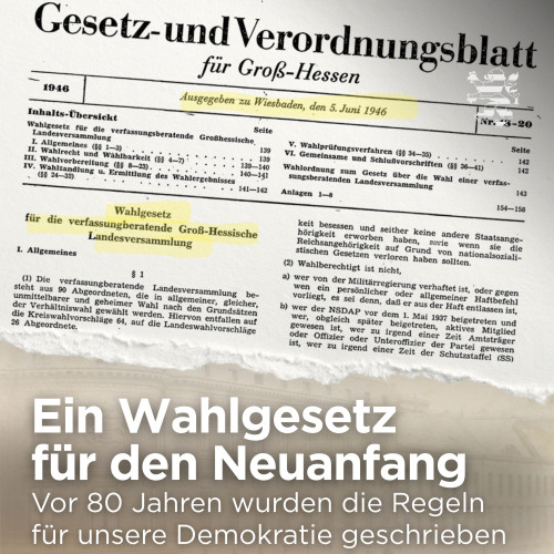 Der Auszug aus einem Gesetz- und Verordnungsblatt für Groß-Hessen ist im Bild zu sehen. Der folgende Schriftzug ist zu lesen: "Ein Wahlgesetz für den Neuanfang. Vor 80 Jahren wurden die Regeln für unsere Demokratie geschrieben".